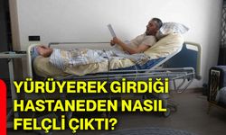 Yürüyerek girdiği hastaneden nasıl felçli çıktı?