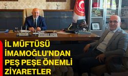 İl Müftüsü İmamoğlu'ndan peş peşe önemli ziyaretler