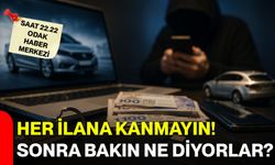 Her ilana kanmayın! Sonra bakın ne diyorlar?