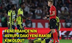 Fenerbahçe’nin Avrupa’daki yeni rakibi kim oldu?