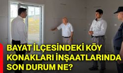 Bayat ilçesindeki köy konakları inşaatlarında son durum ne?