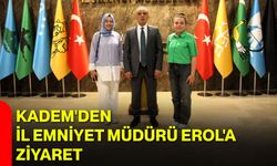 KADEM'den İl Emniyet Müdürü Erol'a Ziyaret