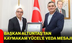 Başkan Altuntaş'tan Kaymakam Yücel'e veda mesajı