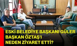 Eski Belediye Başkanı Güler, Başkan Öztaş'ı neden ziyaret etti?