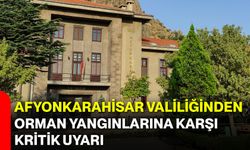 Afyonkarahisar Valiliğinden orman yangınlarına karşı kritik uyarı