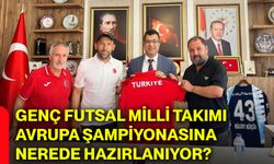 Genç Futsal Milli Takımı Avrupa Şampiyonasına nerede hazırlanıyor?
