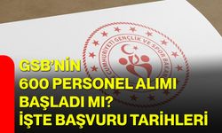GSB'ye 600 personel alımı başladı mı? İşte başvuru tarihleri