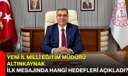 Yeni İl Milli Eğitim Müdürü Altınkaynak ilk mesajında hangi hedefleri açıkladı?