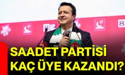 Saadet Partisi kaç üye kazandı?