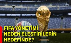 FIFA yönetimi neden eleştirilerin hedefinde?