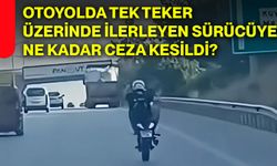 Otoyolda tek teker üzerinde ilerleyen sürücüye ne kadar ceza kesildi?