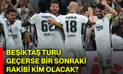 Beşiktaş turu geçerse bir sonraki rakibi kim olacak?