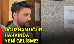 Oğuzhan Uğur hakkında yeni gelişme!