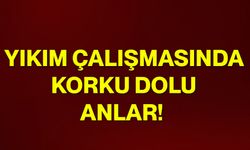 Yıkım çalışmasında korku dolu anlar!