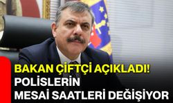 Bakan Çiftçi açıkladı! Polislerin mesai saatleri değişiyor