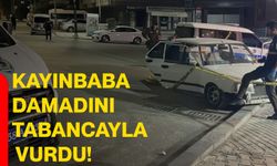 Kayınbaba damadını tabancayla vurdu!