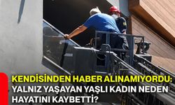 Kendisinden haber alınamıyordu: Yalnız yaşayan yaşlı kadın neden hayatını kaybetti?