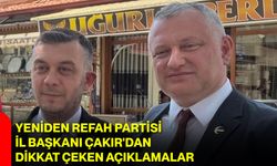 Yeniden Refah Partisi İl Başkanı Çakır'dan dikkat çeken açıklamalar