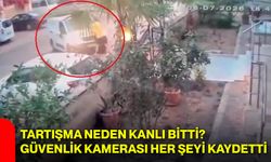 Tartışma neden kanlı bitti? Güvenlik kamerası her şeyi kaydetti