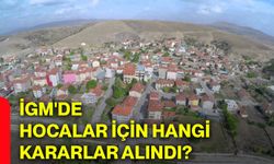 İGM'de Hocalar için hangi kararlar alındı?