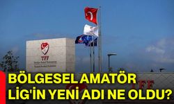 Bölgesel Amatör Lig'in yeni adı ne oldu?