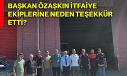 Başkan Özaşkın itfaiye ekiplerine neden teşekkür etti?