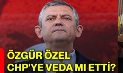 Özgür Özel CHP'ye veda mı etti?