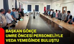 Başkan Gökçe Umre öncesi personeliyle veda yemeğinde buluştu