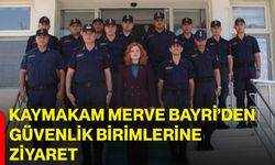 Kaymakam Merve Bayri’den güvenlik birimlerine ziyaret