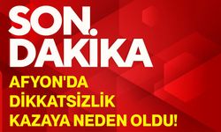 Afyon'da dikkatsizlik kazaya neden oldu!