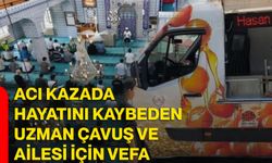 Acı kazada hayatını kaybeden uzman çavuş ve ailesi için vefa