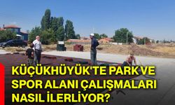 Küçükhüyük'te park ve spor alanı çalışmaları nasıl ilerliyor?