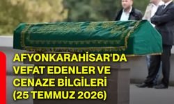Afyonkarahisar'da vefat edenler ve cenaze bilgileri (25 Temmuz 2026)