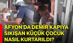 Afyon'da demir kapıya sıkışan küçük çocuk nasıl kurtarıldı?