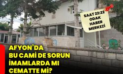 Afyon’da bu camii de sorun imamlarda mı cematte mi?