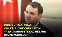 Dünya kupası finali öncesi büyük operasyon: Yasa dışı bahiste kaç hesaba bloke konuldu?
