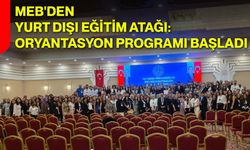 MEB'den yurt dışı eğitim atağı: Oryantasyon programı başladı