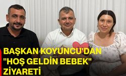 Başkan Koyuncu'dan "Hoş Geldin Bebek" ziyareti