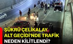 Şükrü Çelikalay Alt Geçidi’nde trafik neden kilitlendi?