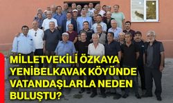 Milletvekili Özkaya Yenibelkavak Köyünde vatandaşlarla neden buluştu?