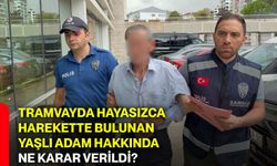 Tramvayda hayasızca harekette bulunan yaşlı adam hakkında ne karar verildi?