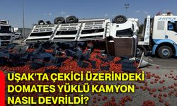 Uşak'ta çekici üzerindeki domates yüklü kamyon nasıl devrildi?