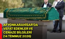 Afyonkarahisar'da vefat edenler ve cenaze bilgileri (14 Temmuz 2026)