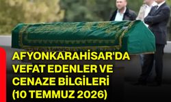Afyonkarahisar'da vefat edenler ve cenaze bilgileri (10 Temmuz 2026)