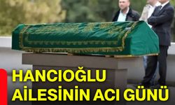 Hancıoğlu ailesinin acı günü