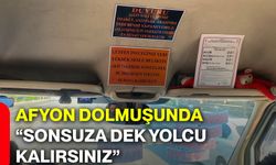 Afyon dolmuşunda “Sonsuza dek yolcu kalırsınız”