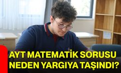 AYT matematik sorusu neden yargıya taşındı?