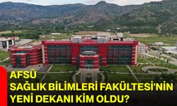 AFSÜ Sağlık Bilimleri Fakültesi'nin yeni dekanı kim oldu?