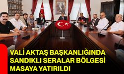 Vali Aktaş başkanlığında Sandıklı Seralar Bölgesi masaya yatırıldı