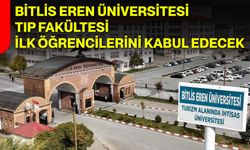 Bitlis Eren Üniversitesi Tıp Fakültesi ilk öğrencilerini kabul edecek
